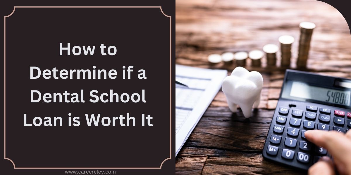 How to Determine if a Dental School Loan is Worth It