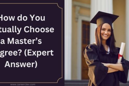 How do You Actually Choose a Master’s Degree? (Expert Answer)