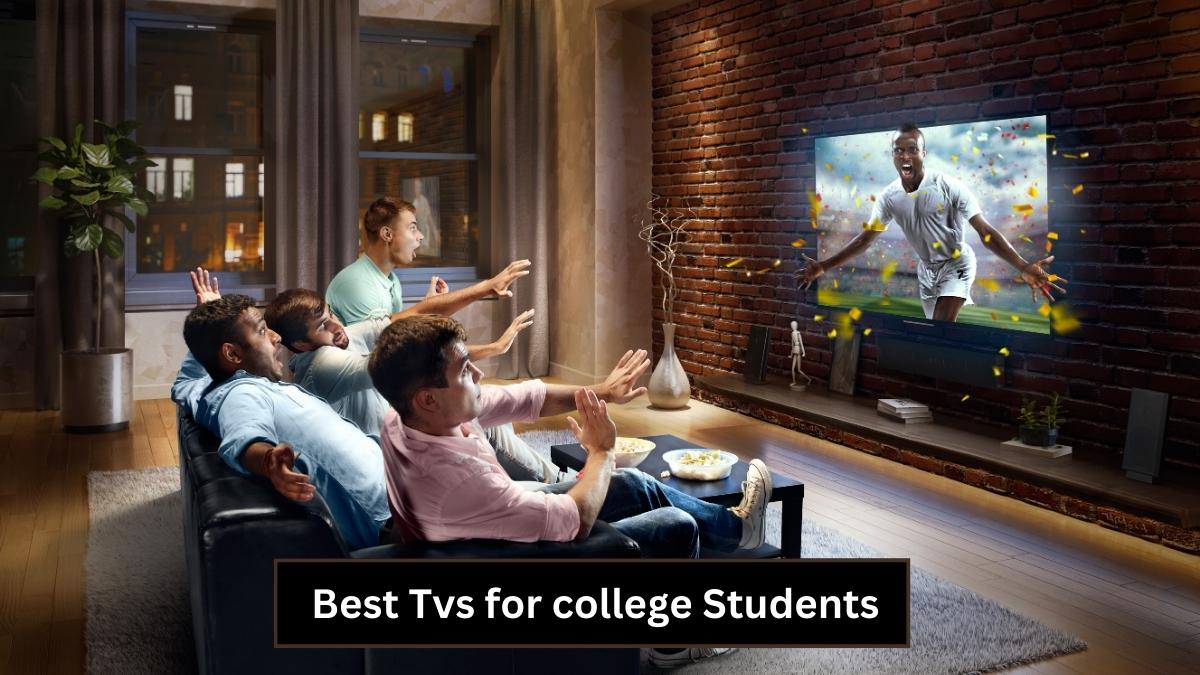 Best Tvs for college Students