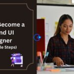 How to Become a UX and UI Designer